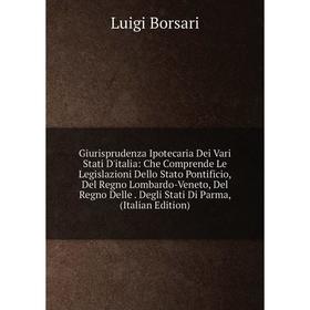 

Книга Giurisprudenza Ipotecaria Dei Vari Stati D'italia