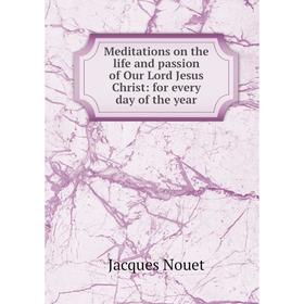 

Книга Meditations on the life and passion of Our Lord Jesus Christ: for every day