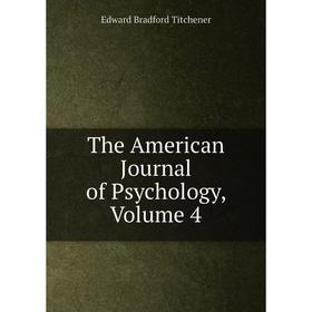 

Книга The American Journal of Psychology, Volume 4