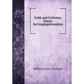 

Книга Faith and Criticism: Essays by Congregationalists