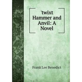 

Книга Twixt Hammer and Anvil: A Novel