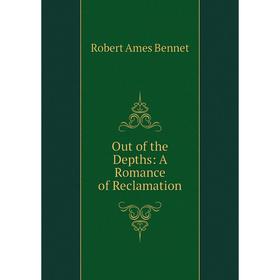 

Книга Out of the Depths: A Romance of Reclamation