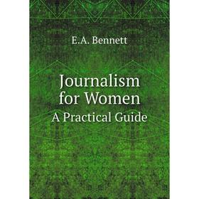 

Книга Journal ism for WomenA Practical Guide