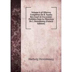 

Книга Volume 6 of OEuvres Complètes De R. Saadia Ben Iosef Al-Fayyoûmî: Publiées Sous La Direction De J. Derenbourg (French Edition)