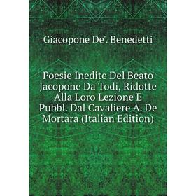 

Книга Poesie Inedite Del Beato Jacopone Da Todi, Ridotte Alla Loro Lezione E Pubbl. Dal Cavaliere A. De Mortara (Italian Edition)