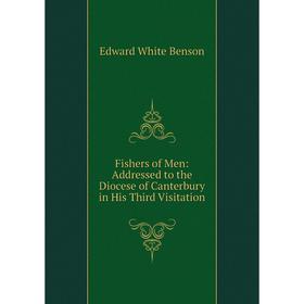 

Книга Fishers of Men: Addressed to the Diocese of Canterbury in His Third Visitation