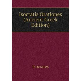 

Книга Isocratis Orationes (Ancient Greek Edition)