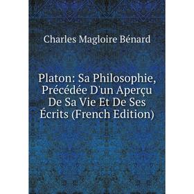 

Книга Platon: Sa Philosophie, Précédée D'un Aperçu De Sa Vie Et De Ses Écrits (French Edition)