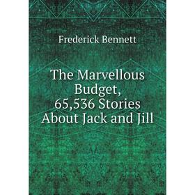

Книга The Marvellous Budget, 65,536 Stories About Jack and Jill