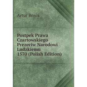 

Книга Postpek Prawa Czartowskiego Prezeciw Narodowi Ludzkiemu 1570 (Polish Edition)