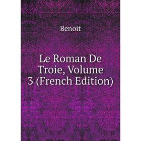

Книга Le Roman De Troie, Volume 3