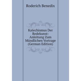 

Книга Katechismus Der Redekunst: Anleitung Zum Mündlichen Vortrage