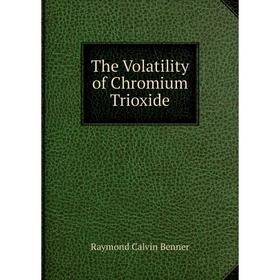 

Книга The Volatility of Chromium Trioxide