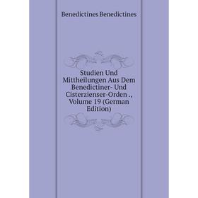 

Книга Studien Und Mittheilungen Aus Dem Benedictiner- Und Cisterzienser-Orden., Volume 19 (German Edition)