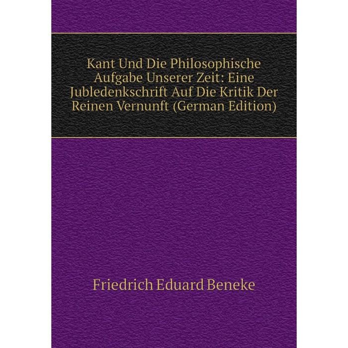 фото Книга kant und die philosophische aufgabe unserer zeit: eine jubledenkschrift auf die kritik der reinen vernunft nobel press