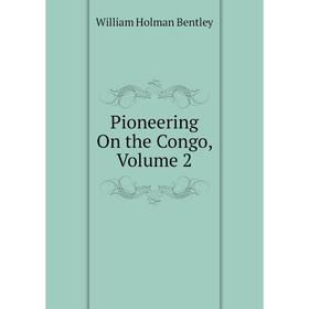 

Книга Pioneering On the Congo, Volume 2
