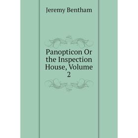

Книга Panopticon Or the Inspection House, Volume 2