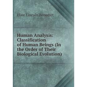 

Книга Human Analysis: Classification of Human Beings (In the Order of Their Biological Evolution)