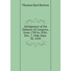 

Книга Abridgment of the Debates of Congress, from 1789 to 1856: Dec. 7, 1846-Sept. 30, 1850