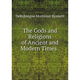 

Книга The Gods and Religions of Ancient and Modern Times.