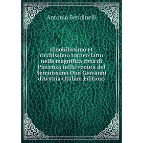 

Книга Il nobilissimo et ricchissimo torneo fatto nella magnifica città di Piacenza nella venuta del Serenissimo Don Giovanni d'Avstria (Italian Editio