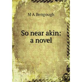 

Книга So near akin: a novel