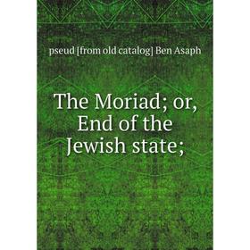 

Книга The Moriad; or, End of the Jewish state