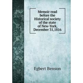 

Книга Memoir read before the Historical society of the state of New-York, December 31,1816