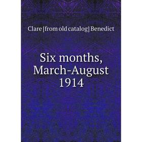 

Книга Six months, March-August 1914