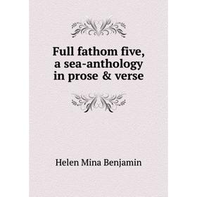 

Книга Full fathom five, a sea-anthology in prose & verse
