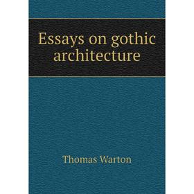 

Книга Essays on gothic architecture