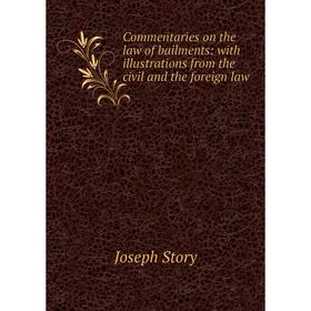 

Книга Commentaries on the law of bailments: with illustrations from the civil and the foreign law