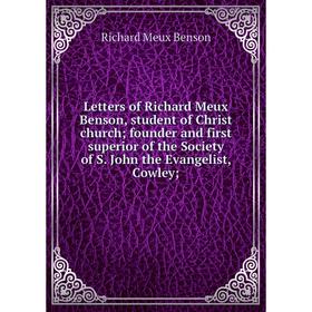 

Книга Letters of Richard Meux Benson, student of Christ church; founder and first superior of the Society of S John the Evangelist, Cowley;