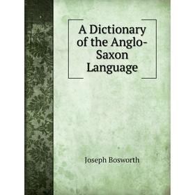 

Книга A Dictionary of the Anglo-Saxon Language