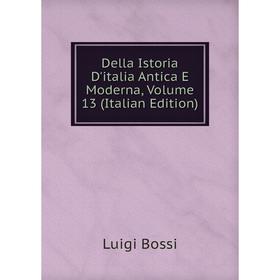 

Книга Della Istoria D'italia Antica E Moderna, Volume 13 (Italian Edition)