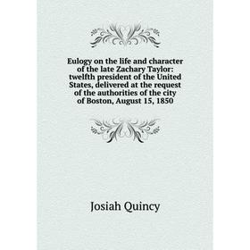 

Книга Eulogy on the life and character of the late Zachary Taylor