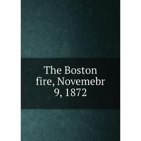 

Книга The Boston fire, Novemebr 9, 1872