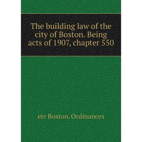 

Книга The building law of the city of Boston. Being acts of 1907, chapter 550