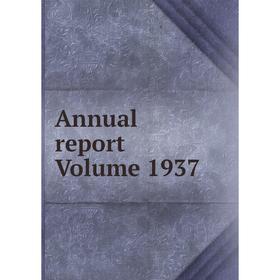 

Книга Annual report Volume 1937