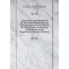 

Книга Leçons Sur Les Fonctions De Variables Réelles Et Les Développements En Séries De Polynomes: Professées À L'École Normale Supérieure