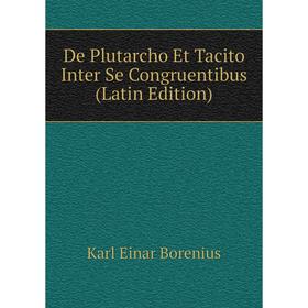 

Книга De Plutarcho Et Tacito Inter Se Congruentibus (Latin Edition)