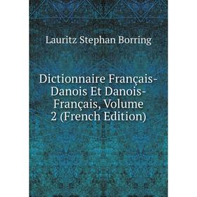 

Книга Dictionnaire Français-Danois Et Danois-Français, Volume 2 (French Edition)