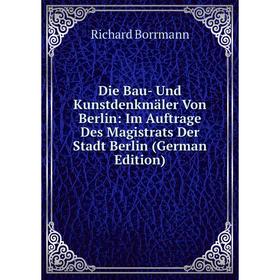 

Книга Die Bau- Und Kunstdenkmäler Von Berlin: Im Auftrage Des Magistrats Der Stadt Berlin (German Edition)