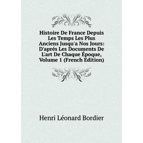 

Книга Histoire De France Depuis Les Temps Les Plus Anciens Jusqu'a Nos Jours: D'aprés Les Documents De L'art De Chaque Époque, Volume 1 (French Editio