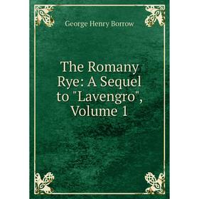 

Книга The Romany Rye: A Sequel to Lavengro, Volume 1