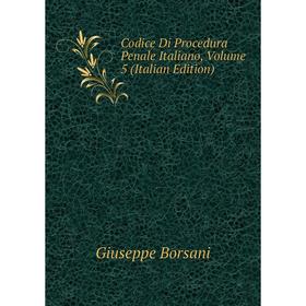

Книга Codice Di Procedura Penale Italiano, Volume 5 (Italian Edition)