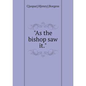 

Книга As the bishop saw it.