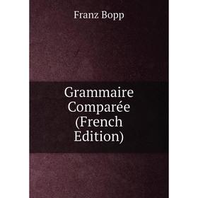 

Книга Grammaire Comparée (French Edition)