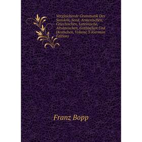 

Книга Vergleichende Grammatik Des Sanskrit, Send, Armenischen, Griechischen, Lateinische, Altslavischen, Gothischen Und Deutschen, Volume 3 (German Ed