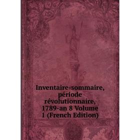 

Книга Inventaire-sommaire, période révolutionnaire, 1789-an 8 Volume 1 (French Edition)